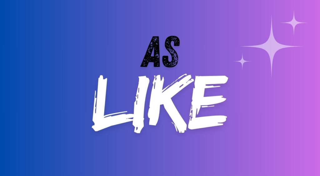 الفرق بين Like و As